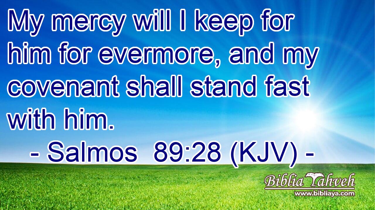 My mercy will I keep for him for evermore, and my covenant shall stand fast with him.