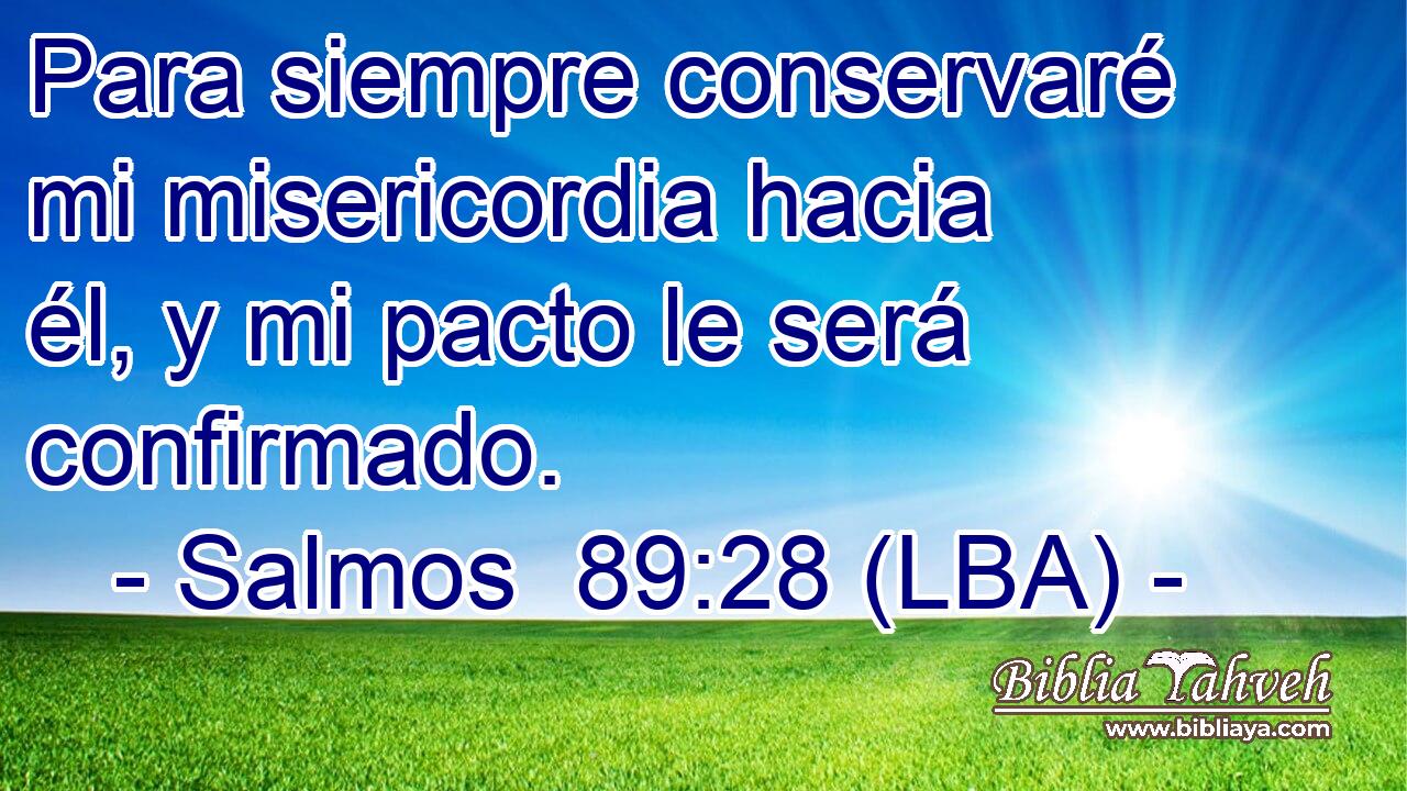 Para siempre conservaré mi misericordia hacia él, y mi pacto le será confirmado.