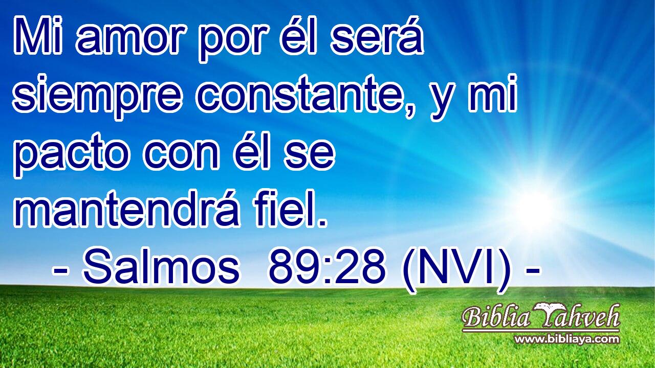  Mi amor por él será siempre constante, y mi pacto con él se mantendrá fiel. 