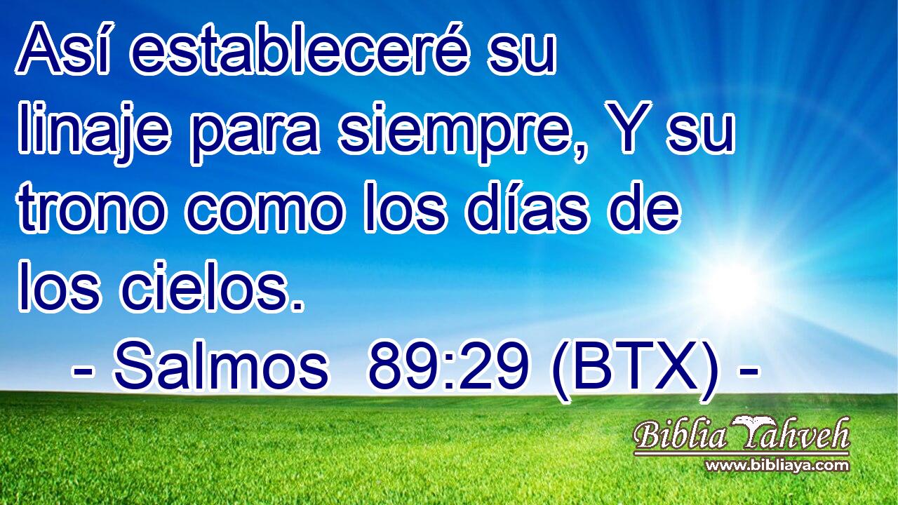 Así estableceré su linaje para siempre, Y su trono como los días de los cielos.