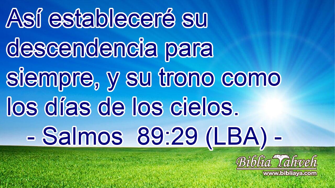 Así estableceré su descendencia para siempre, y su trono como los días de los cielos.