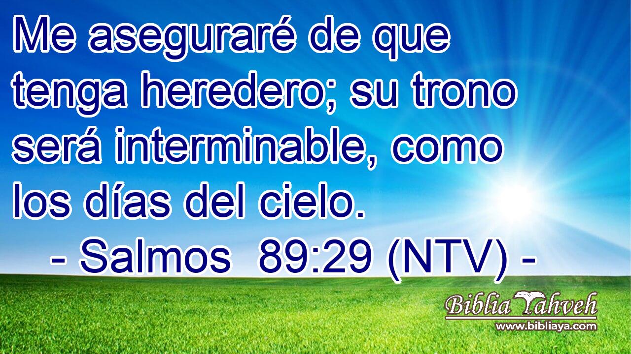 Me aseguraré de que tenga heredero; su trono será interminable, como los días del cielo.
