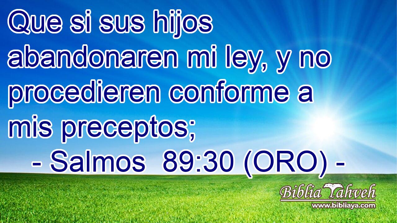  Que si sus hijos abandonaren mi ley, y no procedieren conforme a mis preceptos; 