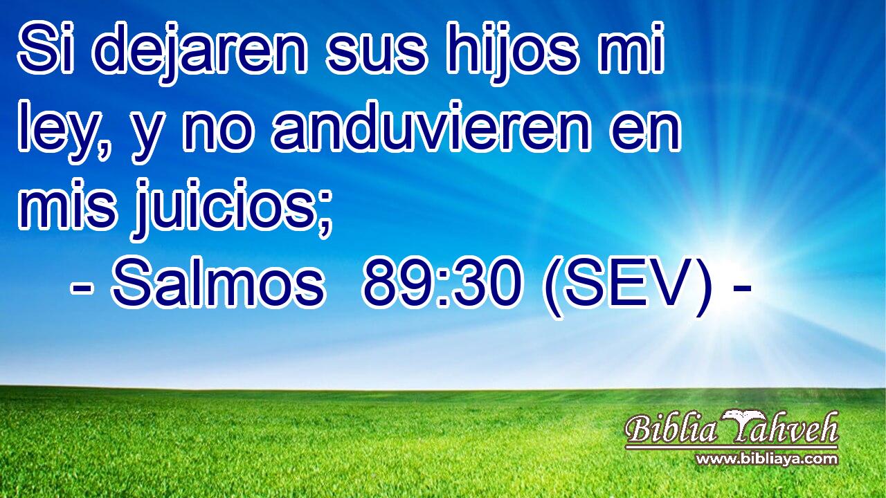 Si dejaren sus hijos mi ley, y no anduvieren en mis juicios;