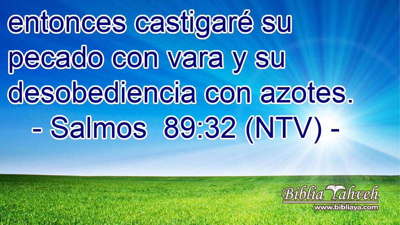 entonces castigaré su pecado con vara y su desobediencia con azotes.