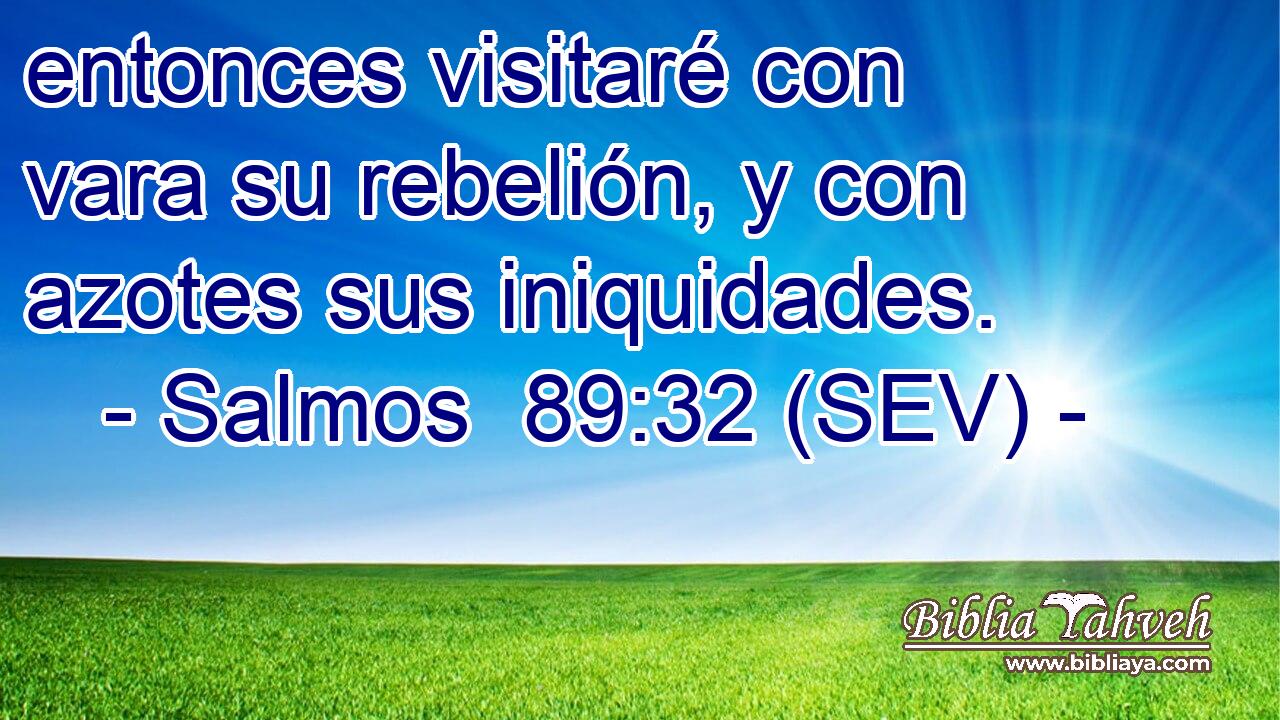 entonces visitaré con vara su rebelión, y con azotes sus iniquidades.