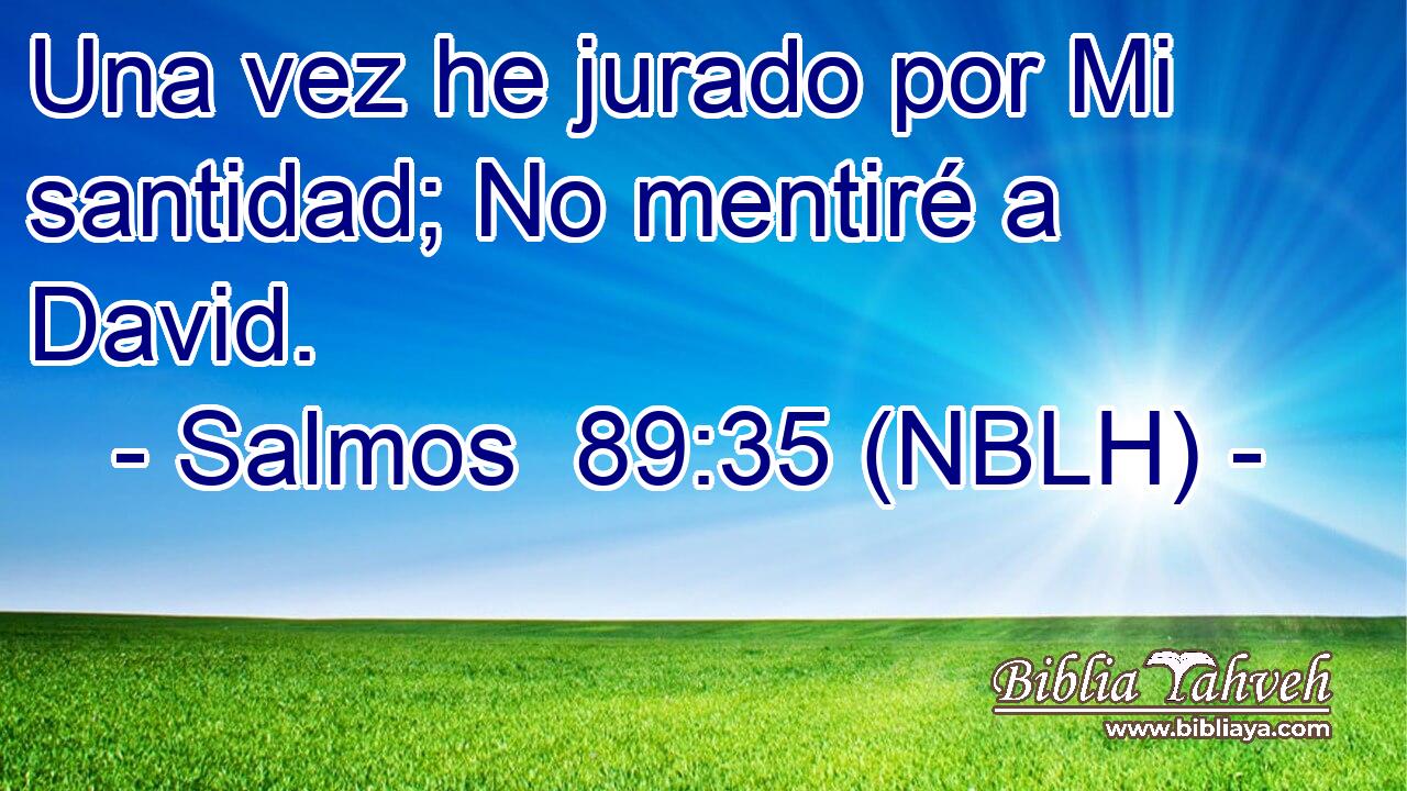  Una vez he jurado por Mi santidad; No mentiré a David. 