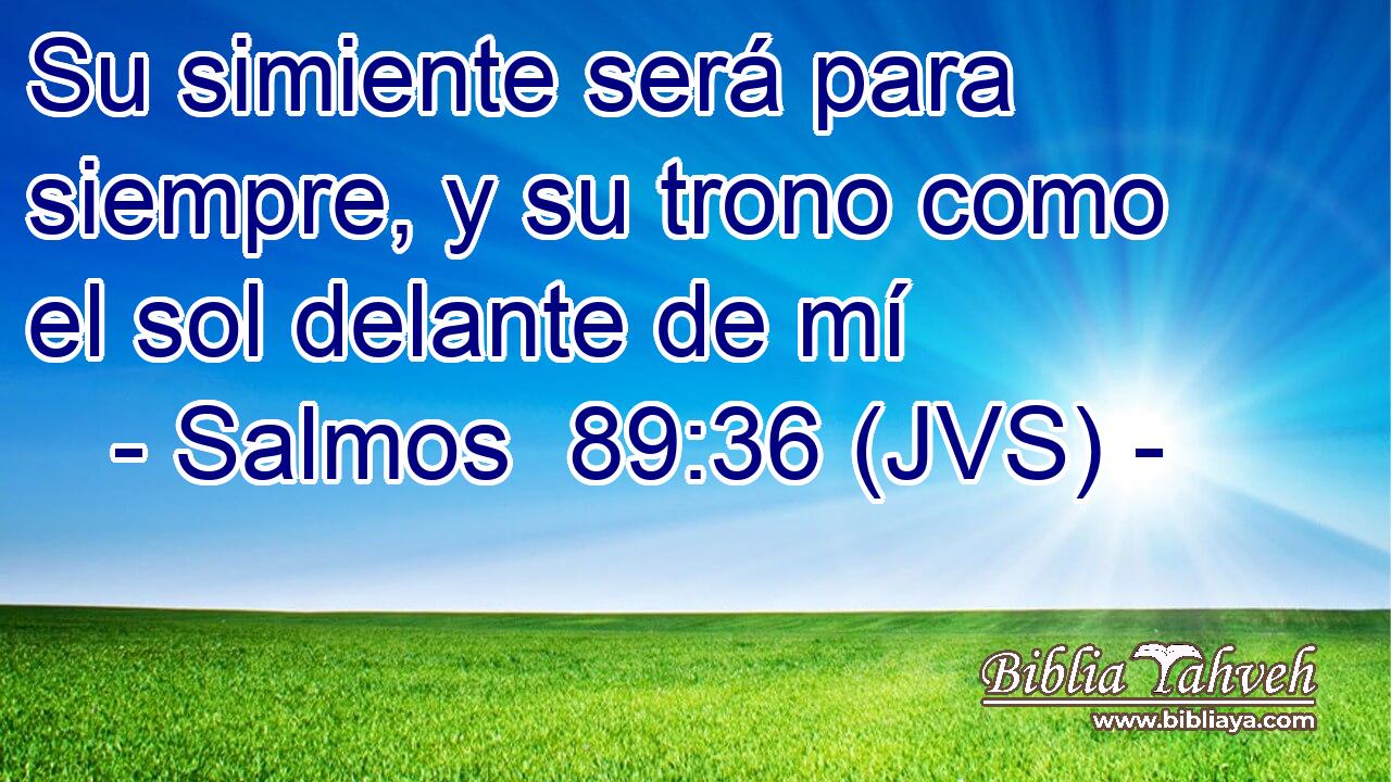 Su simiente será para siempre, y su trono como el sol delante de mí