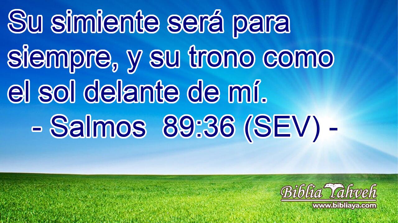 Su simiente será para siempre, y su trono como el sol delante de mí.