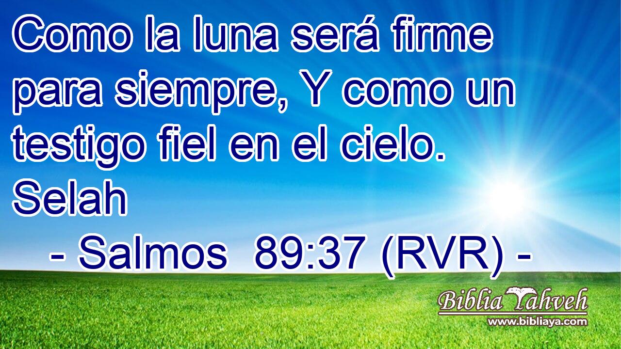 Como la luna será firme para siempre, Y como un testigo fiel en el cielo. Selah