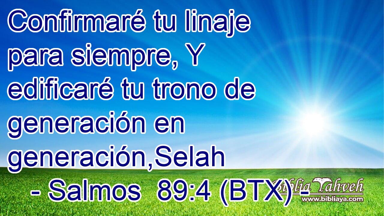 Confirmaré tu linaje para siempre, Y edificaré tu trono de generación en generación,Selah