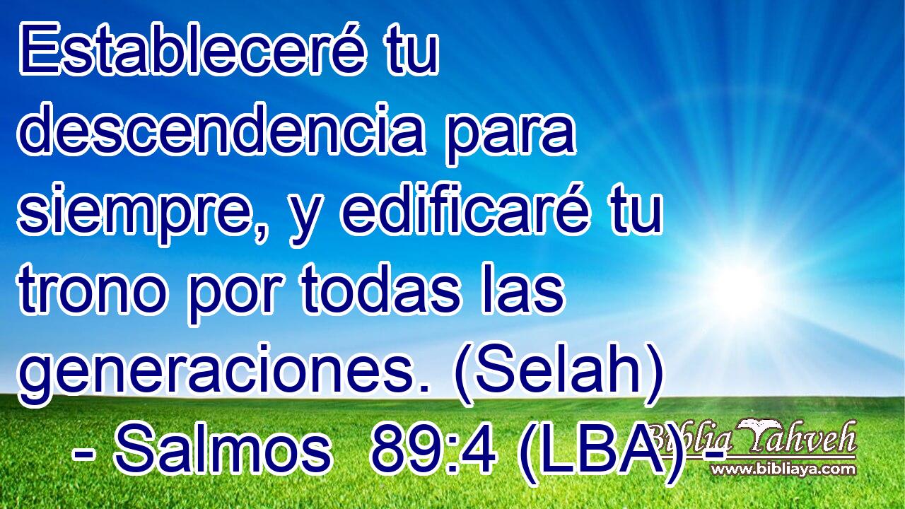Estableceré tu descendencia para siempre, y edificaré tu trono por todas las generaciones. (Selah)