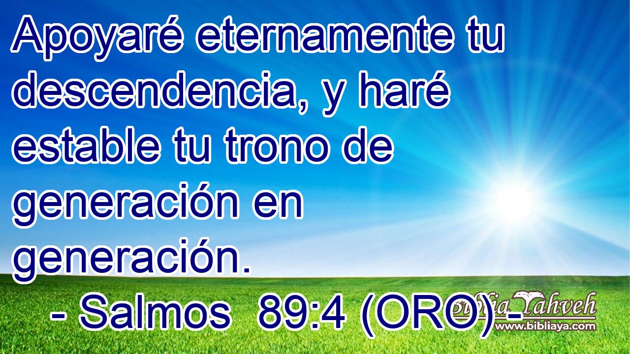  Apoyaré eternamente tu descendencia, y haré estable tu trono de generación en generación. 