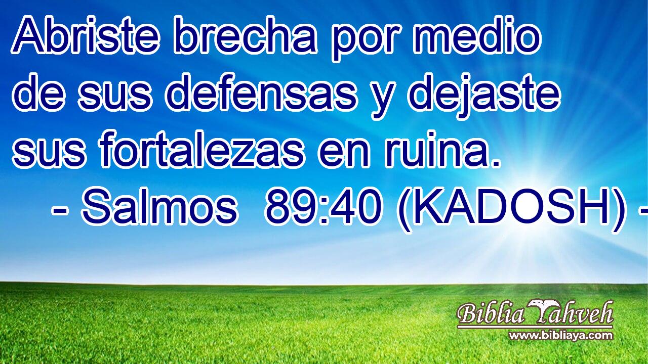  Abriste brecha por medio de sus defensas y dejaste sus fortalezas en ruina. 