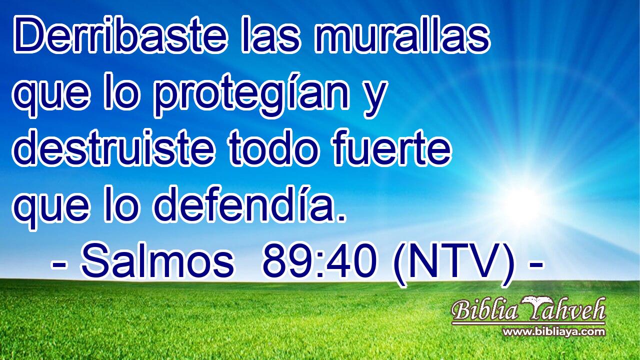 Derribaste las murallas que lo protegían y destruiste todo fuerte que lo defendía.