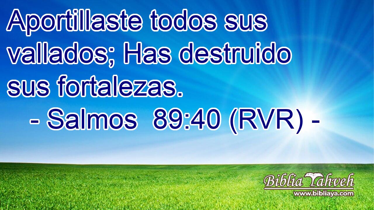 Aportillaste todos sus vallados; Has destruido sus fortalezas.