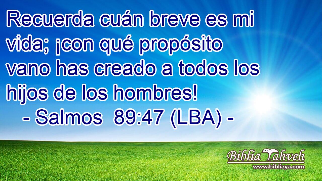 Recuerda cuán breve es mi vida; ¡con qué propósito vano has creado a todos los hijos de los hombres!
