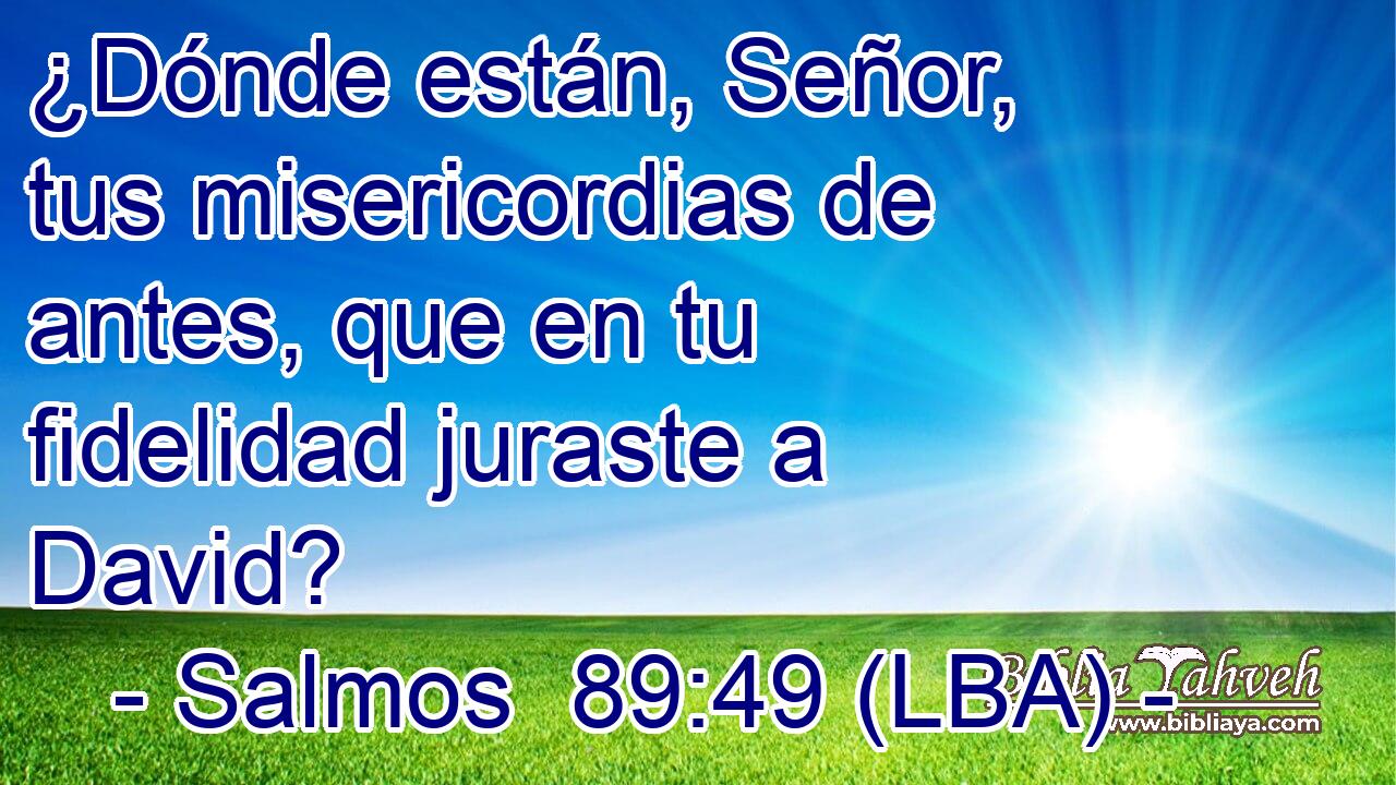 ¿Dónde están, Señor, tus misericordias de antes, que en tu fidelidad juraste a David?