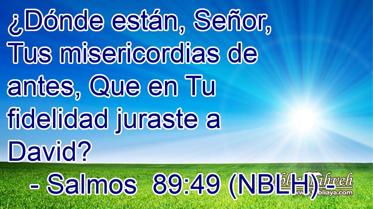  ¿Dónde están, Señor, Tus misericordias de antes, Que en Tu fidelidad juraste a David? 