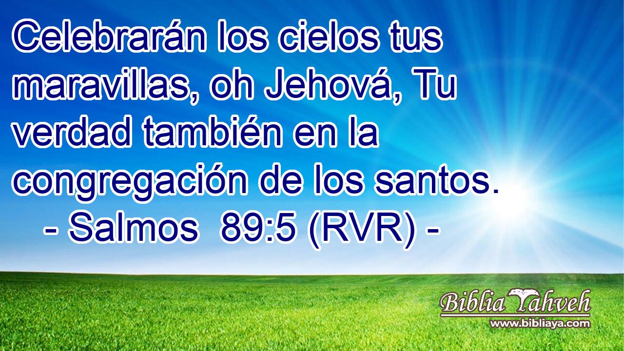 Celebrarán los cielos tus maravillas, oh Jehová, Tu verdad también en la congregación de los santos.