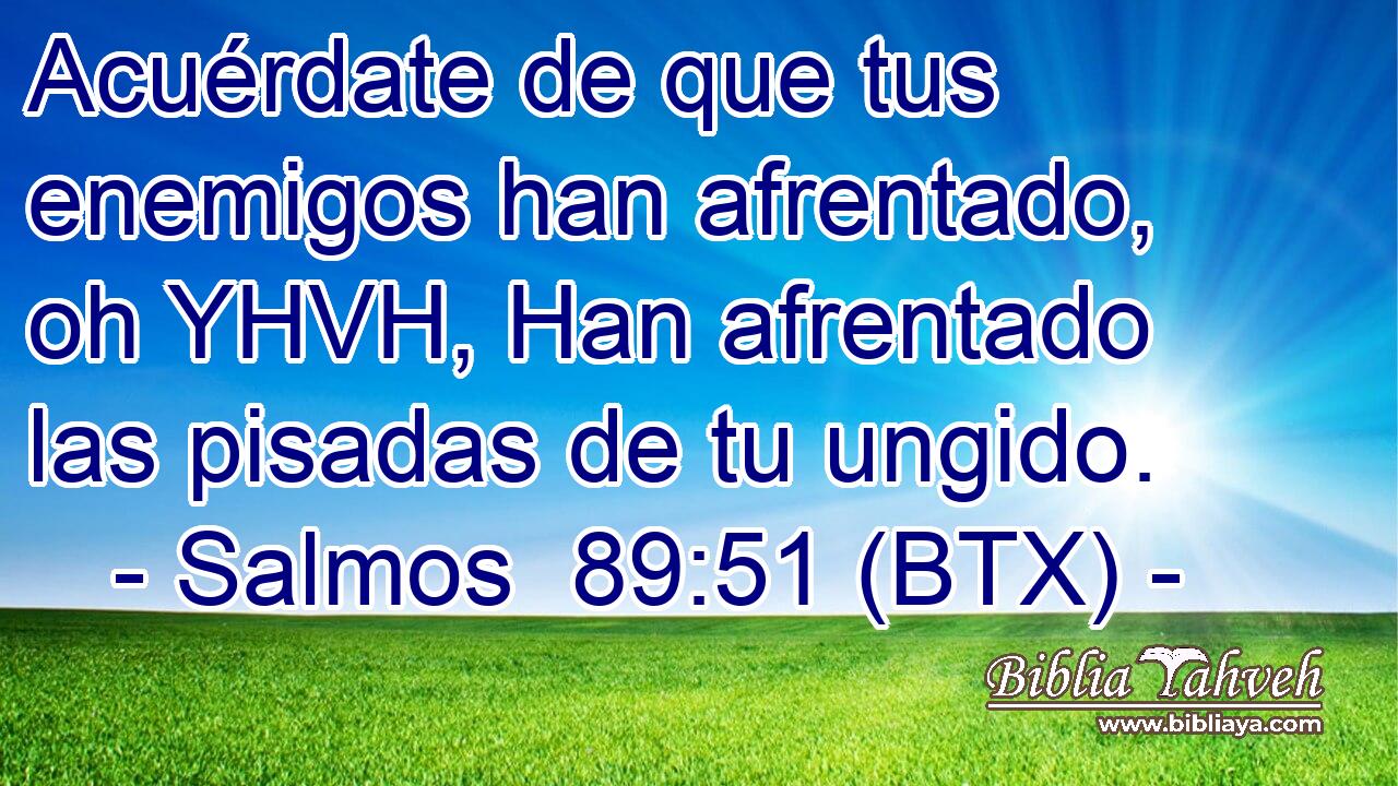 Acuérdate de que tus enemigos han afrentado, oh YHVH, Han afrentado las pisadas de tu ungido.