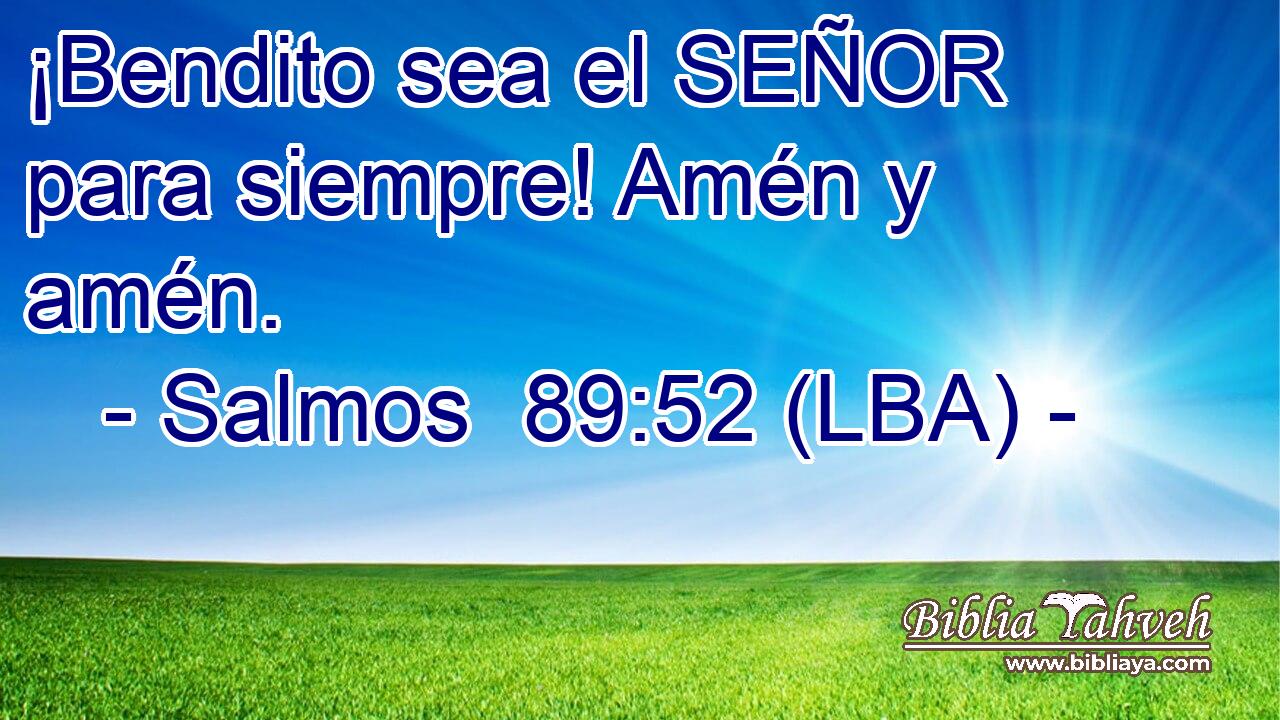 ¡Bendito sea el SEÑOR para siempre! Amén y amén.