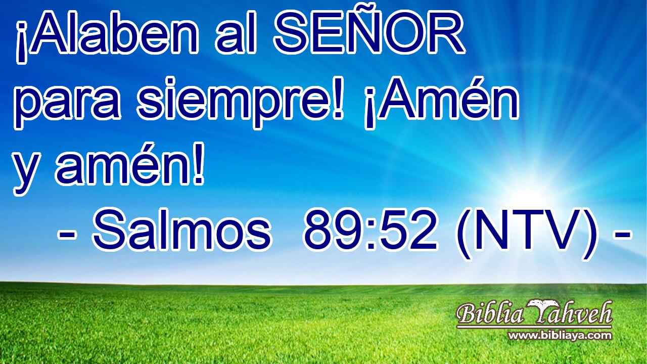 ¡Alaben al SEÑOR para siempre! ¡Amén y amén!