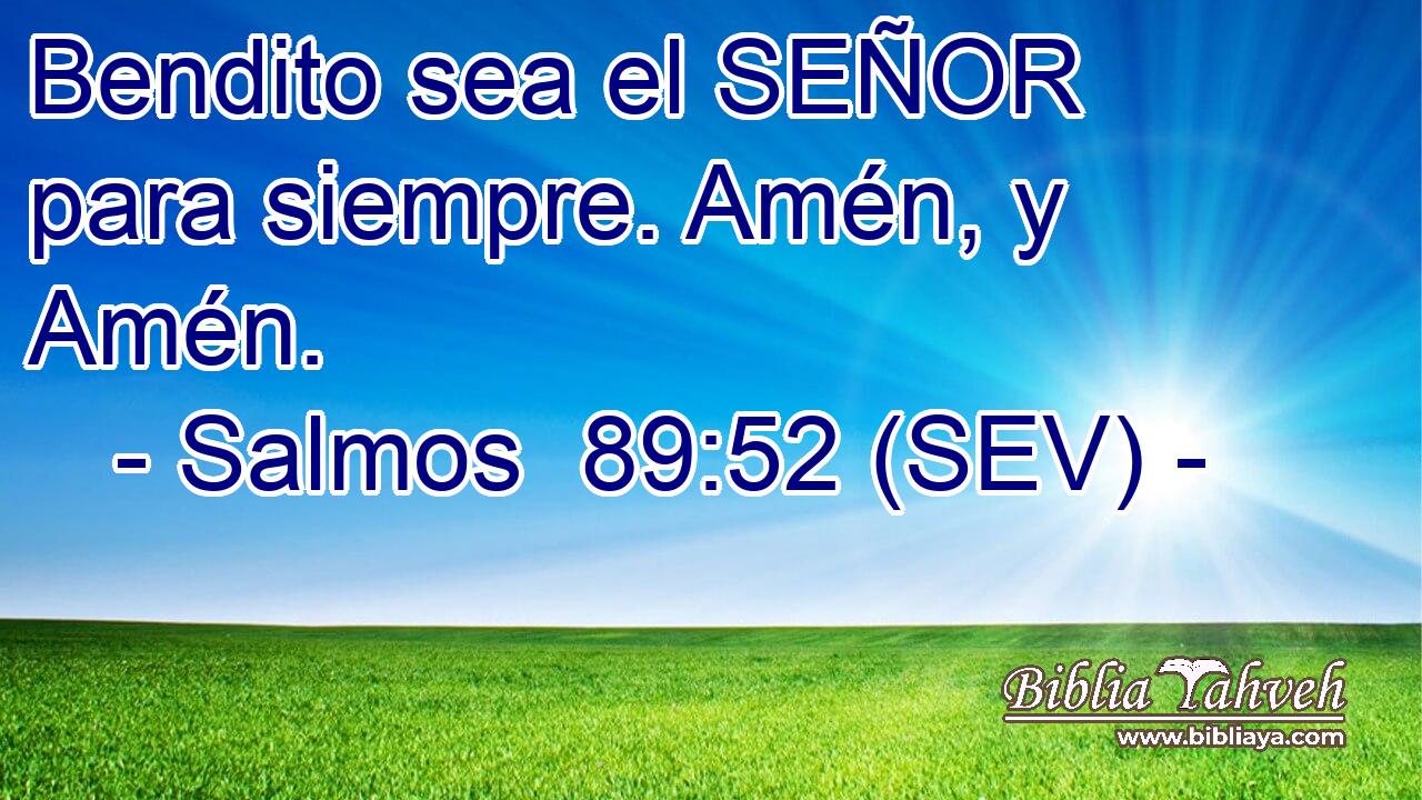 Bendito sea el SEÑOR para siempre. Amén, y Amén.