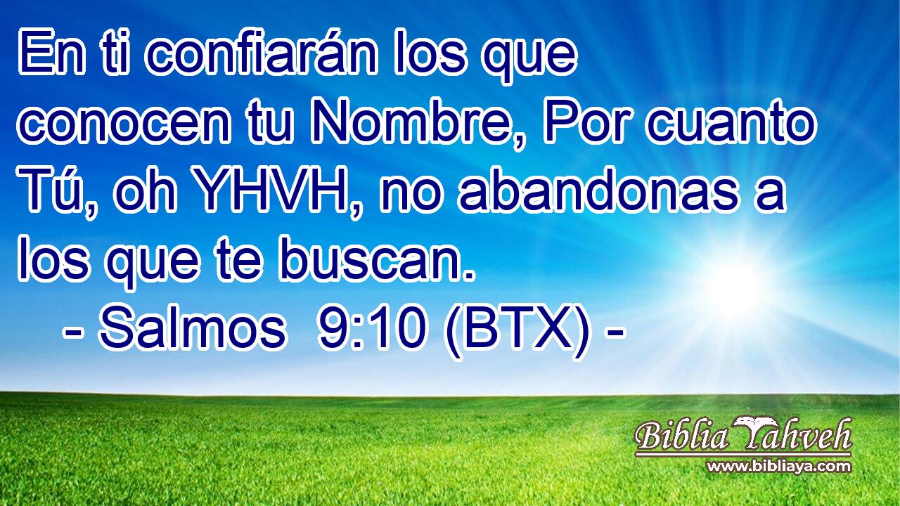 En ti confiarán los que conocen tu Nombre, Por cuanto Tú, oh YHVH, no abandonas a los que te buscan.