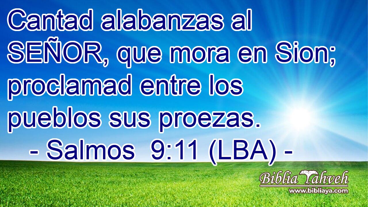 Cantad alabanzas al SEÑOR, que mora en Sion; proclamad entre los pueblos sus proezas.