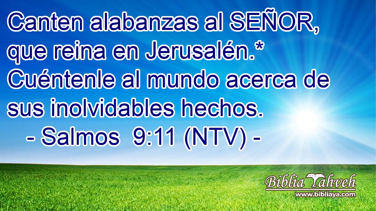 Canten alabanzas al SEÑOR, que reina en Jerusalén.* Cuéntenle al mundo acerca de sus inolvidables hechos.