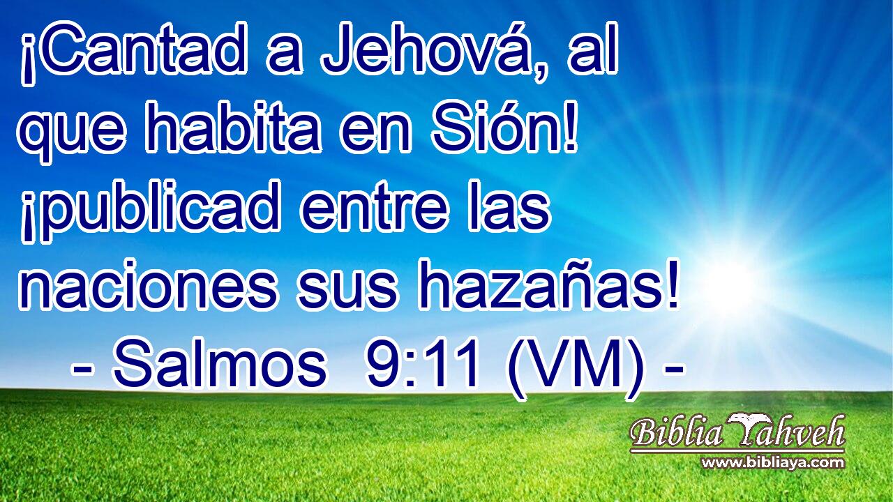  ¡Cantad a Jehová, al que habita en Sión! ¡publicad entre las naciones sus hazañas! 
