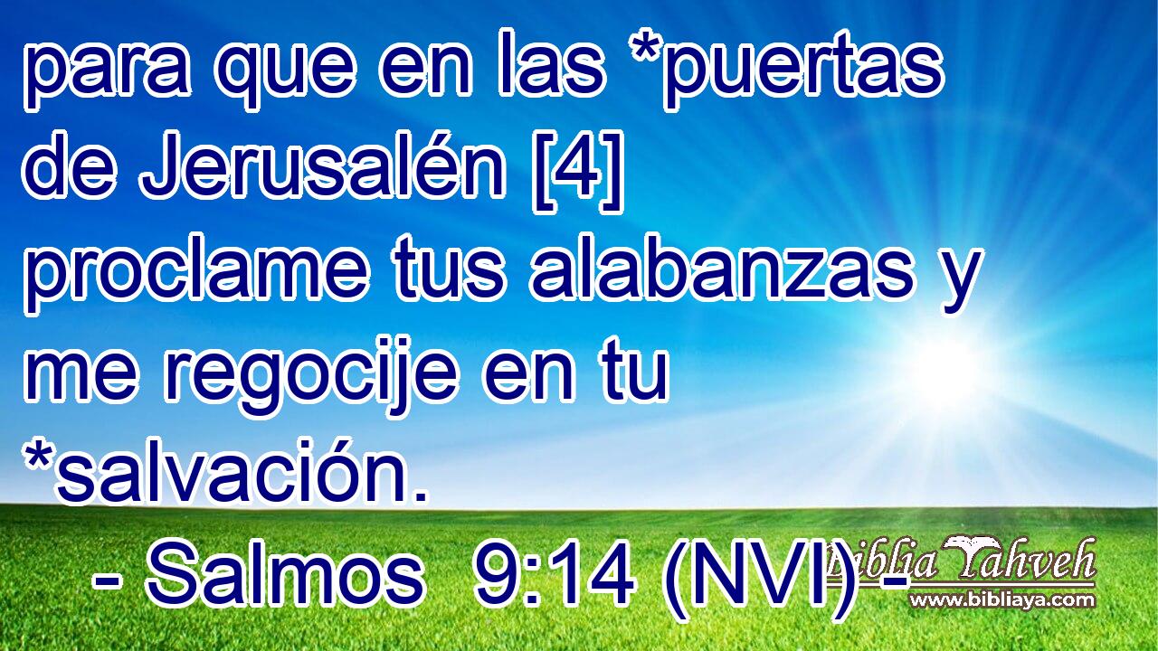  para que en las *puertas de Jerusalén [4] proclame tus alabanzas y me regocije en tu *salvación. 