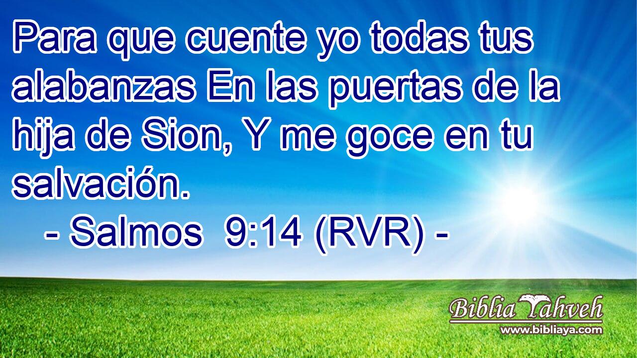 Para que cuente yo todas tus alabanzas En las puertas de la hija de Sion, Y me goce en tu salvación.