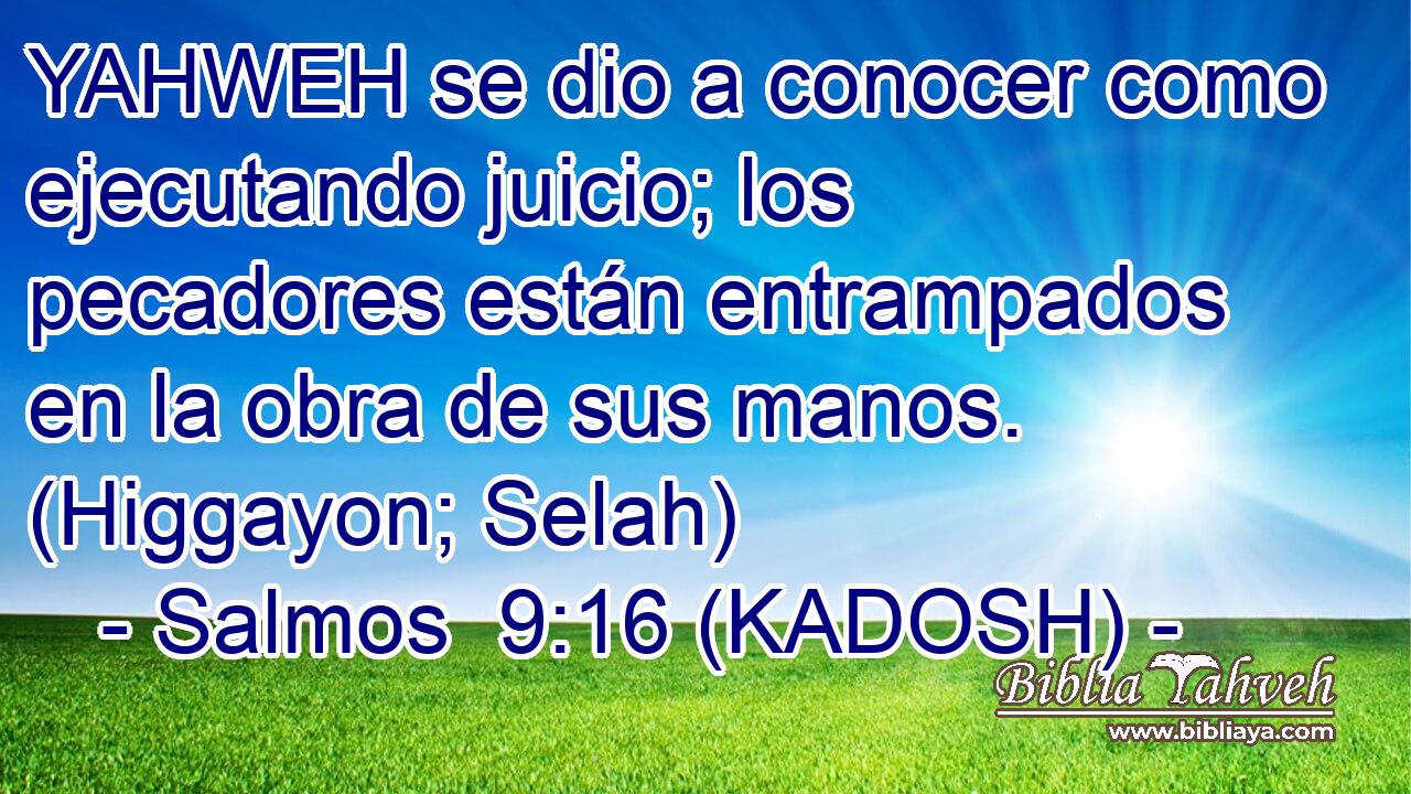  YAHWEH se dio a conocer como ejecutando juicio; los pecadores están entrampados en la obra de sus manos. (Higgayon; Selah) 