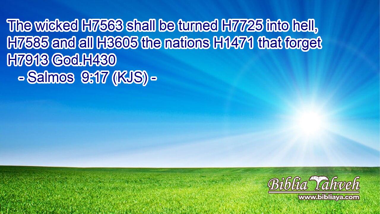 The wicked H7563 shall be turned H7725 into hell, H7585 and all H3605 the nations H1471 that forget H7913 God.H430