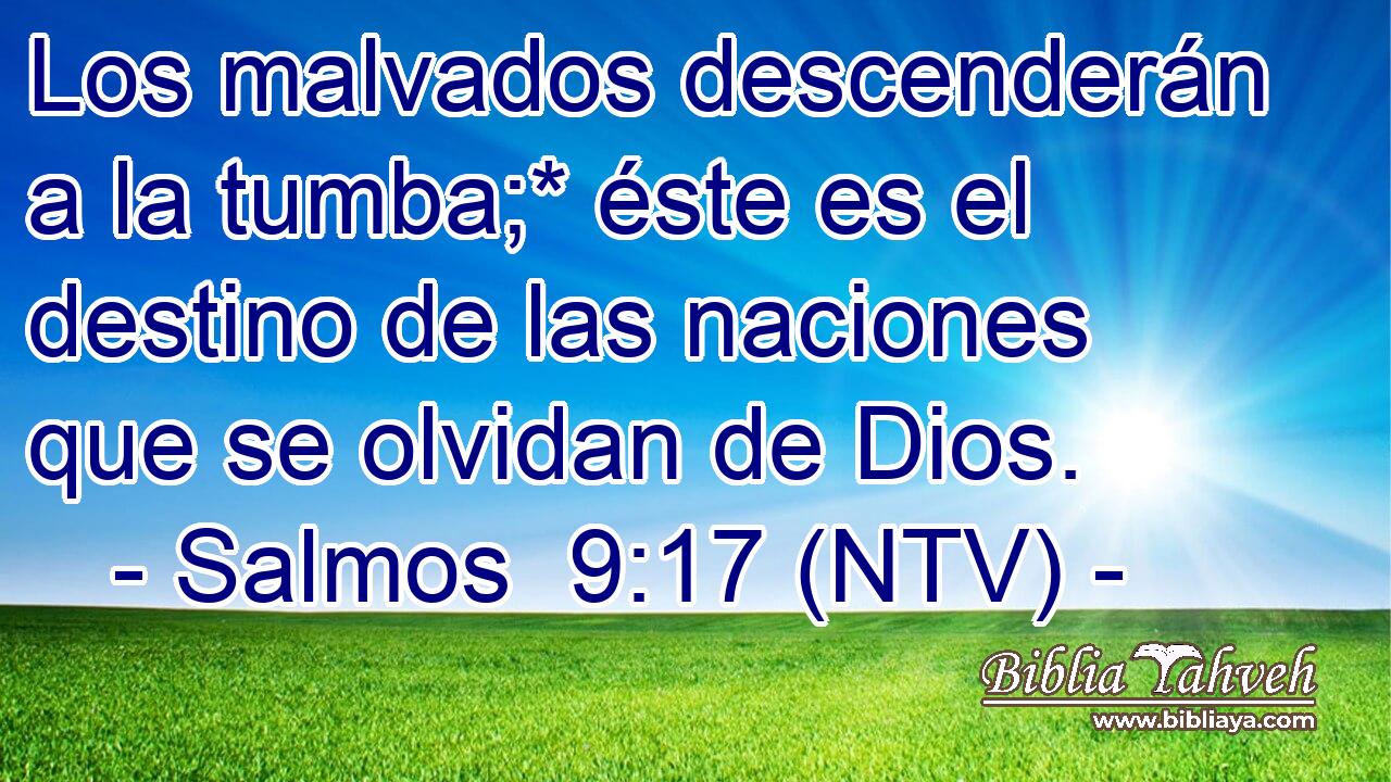 Los malvados descenderán a la tumba;* éste es el destino de las naciones que se olvidan de Dios.
