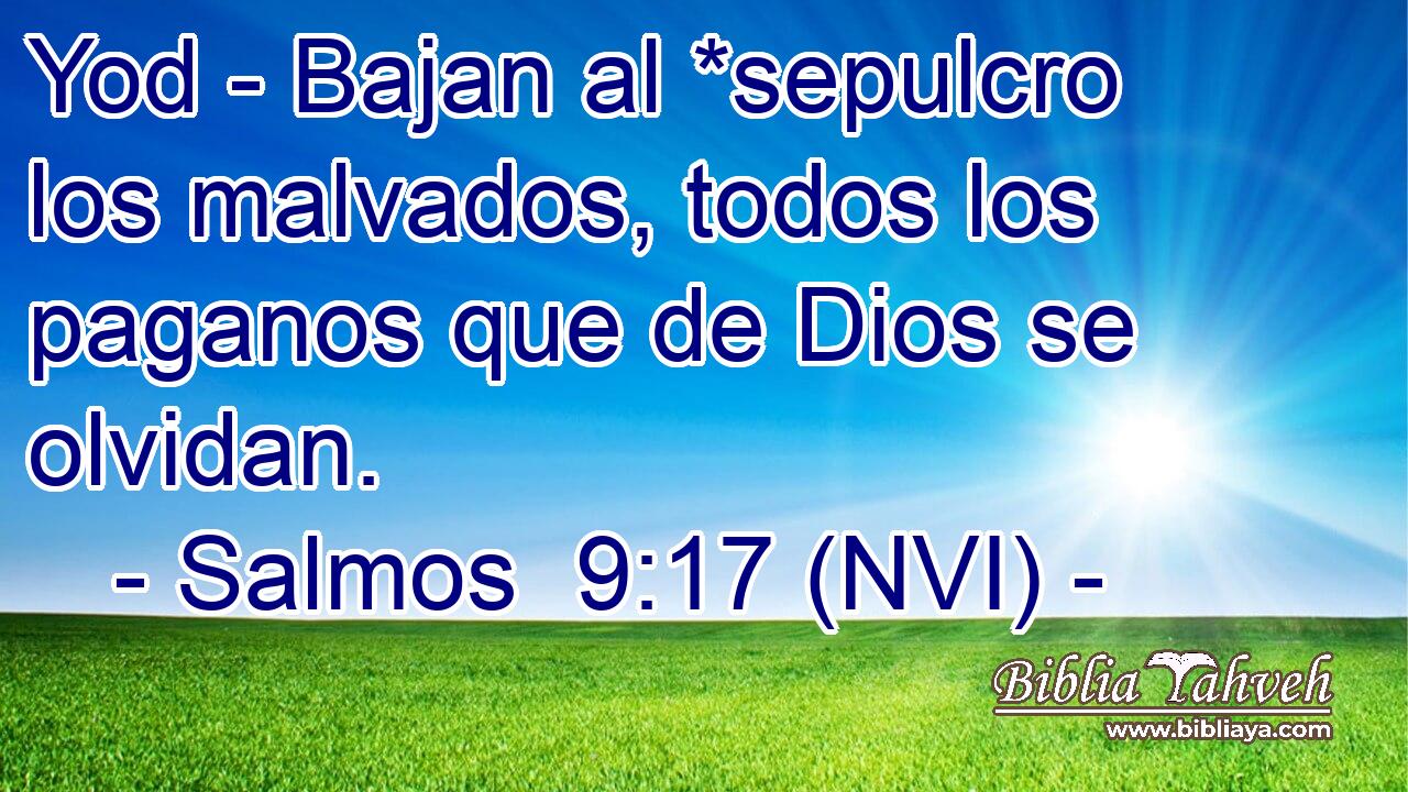  Yod - Bajan al *sepulcro los malvados, todos los paganos que de Dios se olvidan. 