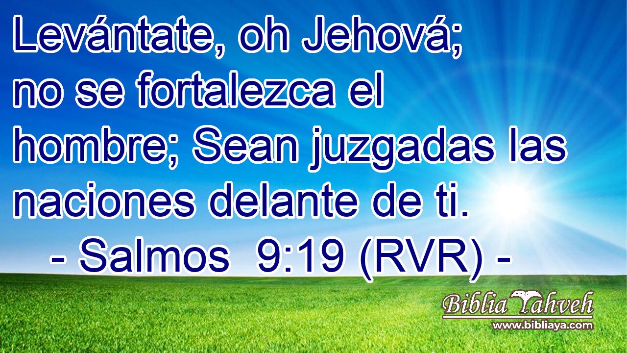 Levántate, oh Jehová; no se fortalezca el hombre; Sean juzgadas las naciones delante de ti.