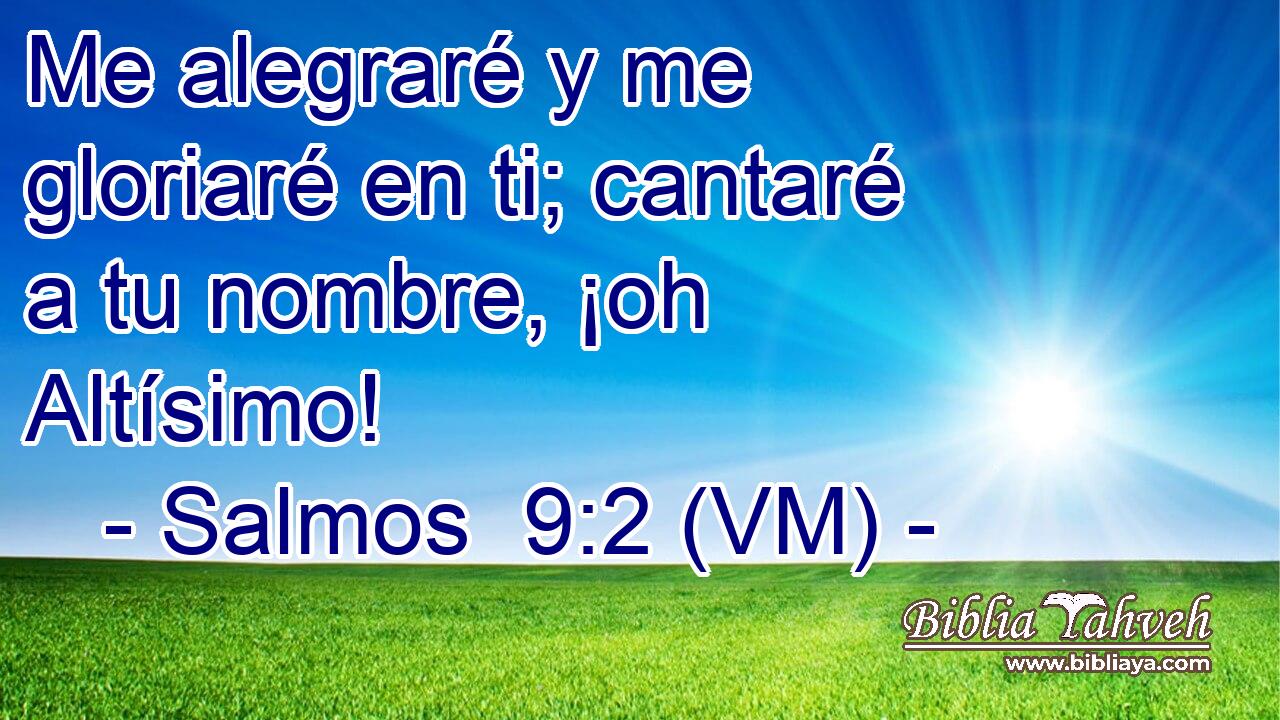  Me alegraré y me gloriaré en ti; cantaré a tu nombre, ¡oh Altísimo! 