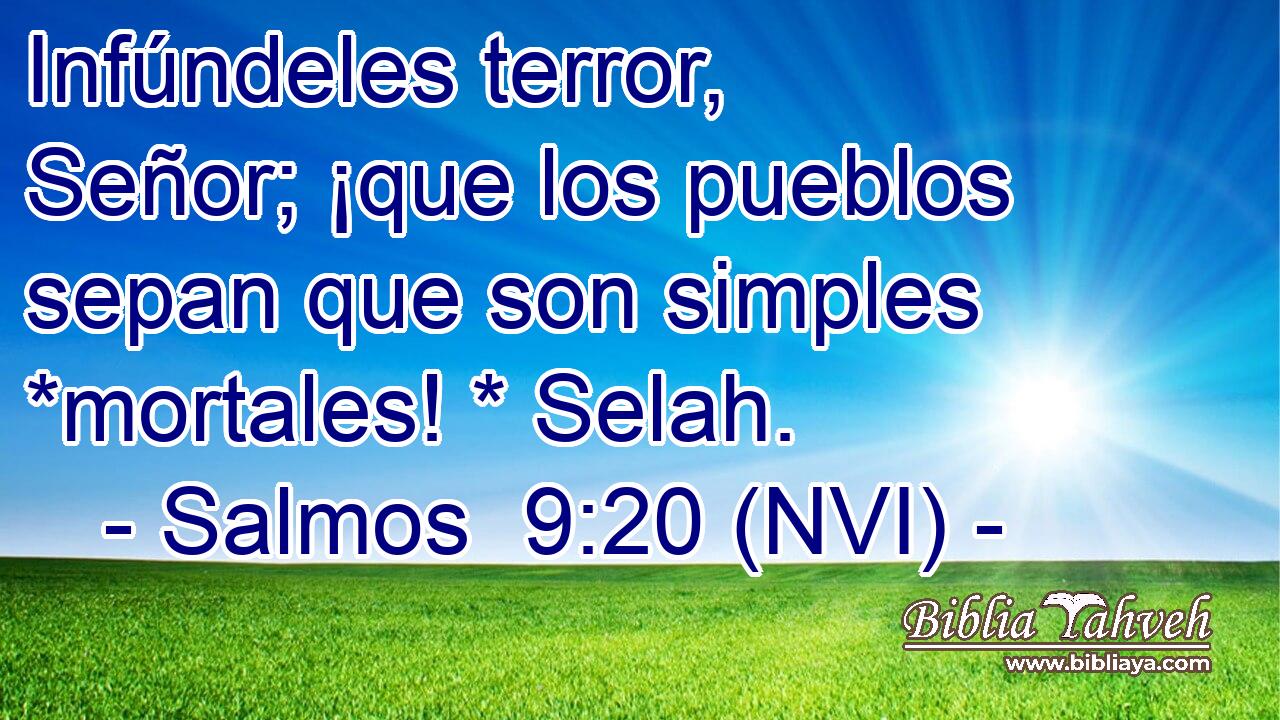  Infúndeles terror, Señor; ¡que los pueblos sepan que son simples *mortales! * Selah. 