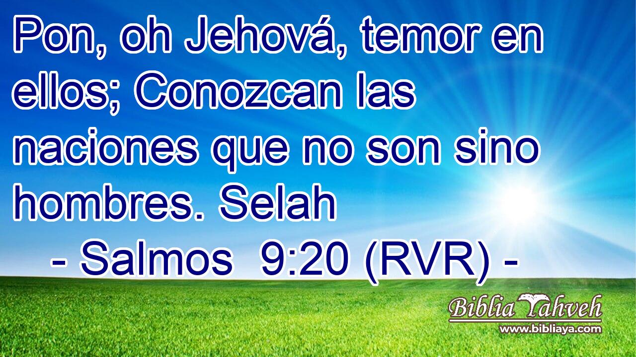 Pon, oh Jehová, temor en ellos; Conozcan las naciones que no son sino hombres. Selah