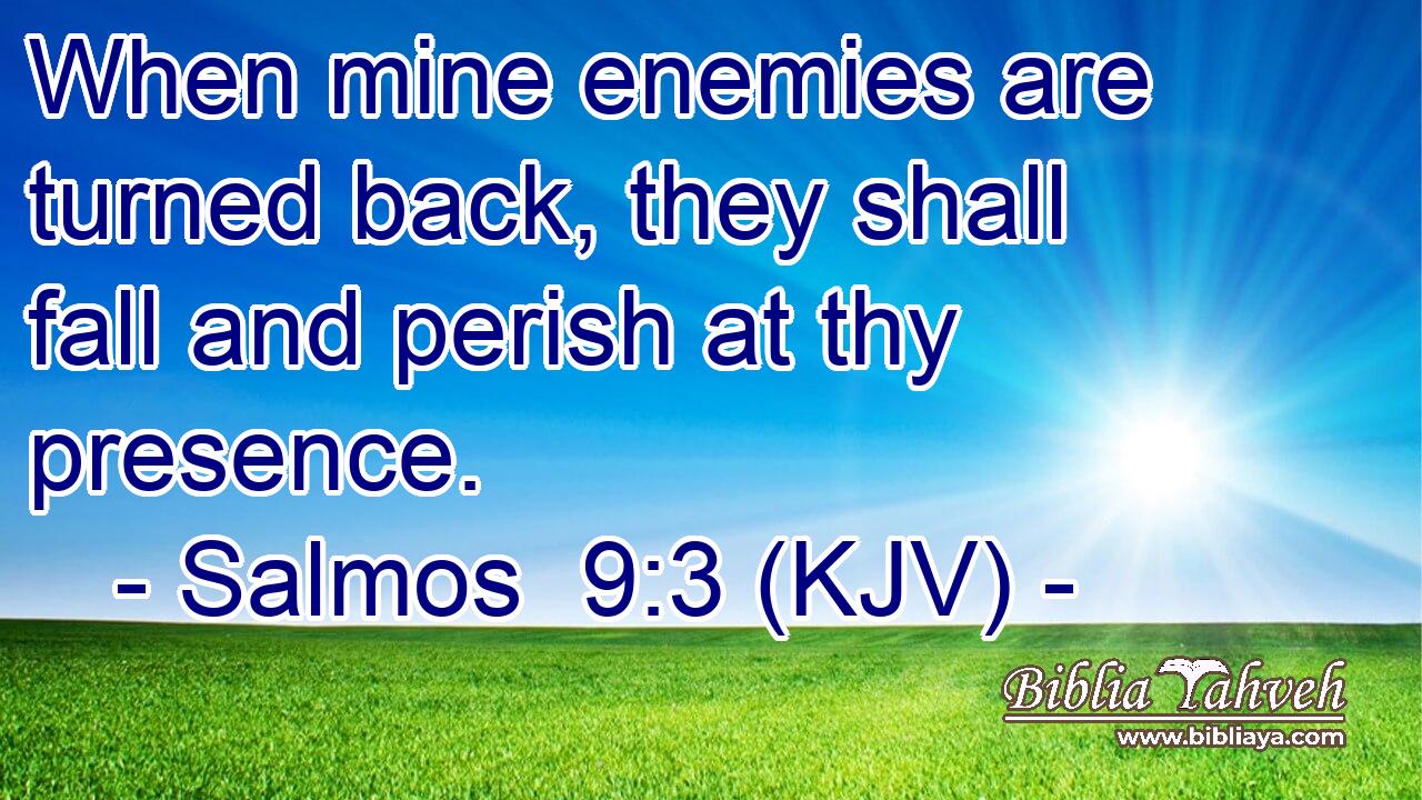 When mine enemies are turned back, they shall fall and perish at thy presence.