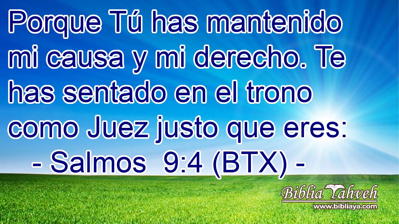 Porque Tú has mantenido mi causa y mi derecho. Te has sentado en el trono como Juez justo que eres: