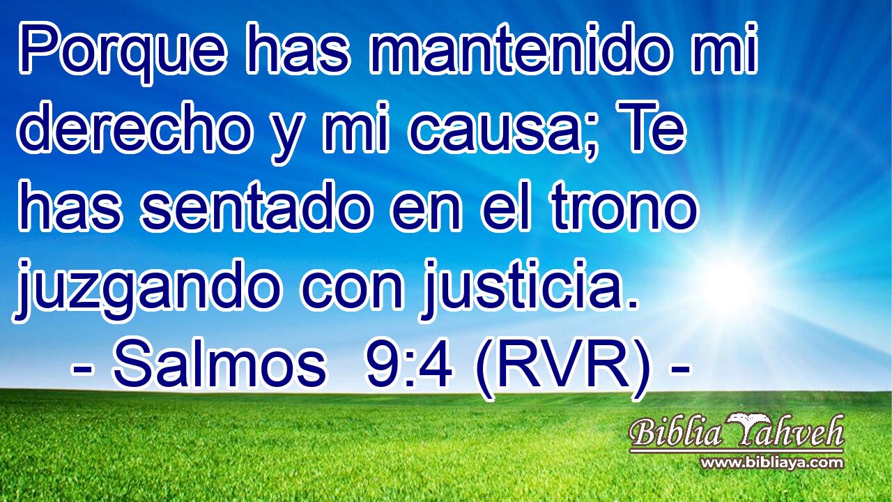 Porque has mantenido mi derecho y mi causa; Te has sentado en el trono juzgando con justicia.