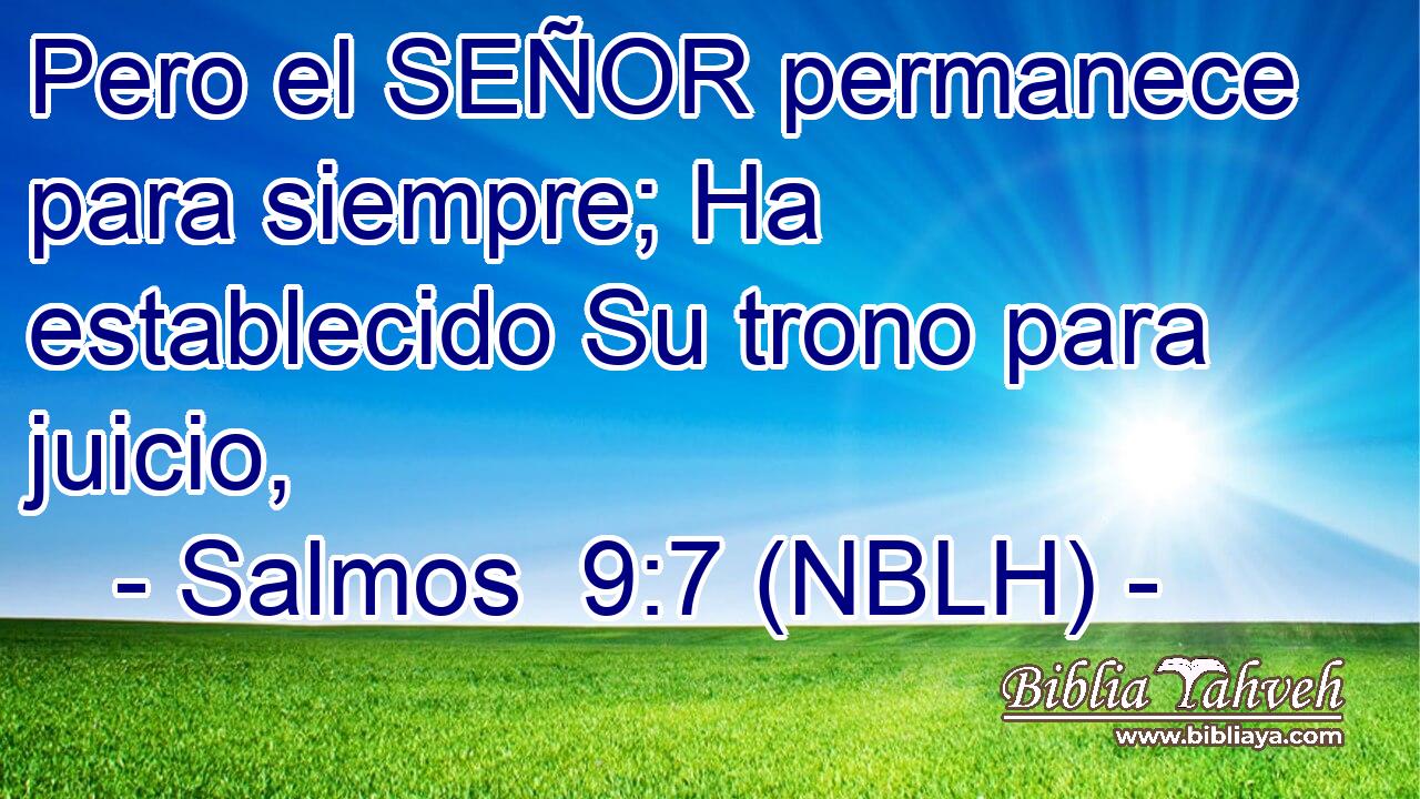  Pero el SEÑOR permanece para siempre; Ha establecido Su trono para juicio, 