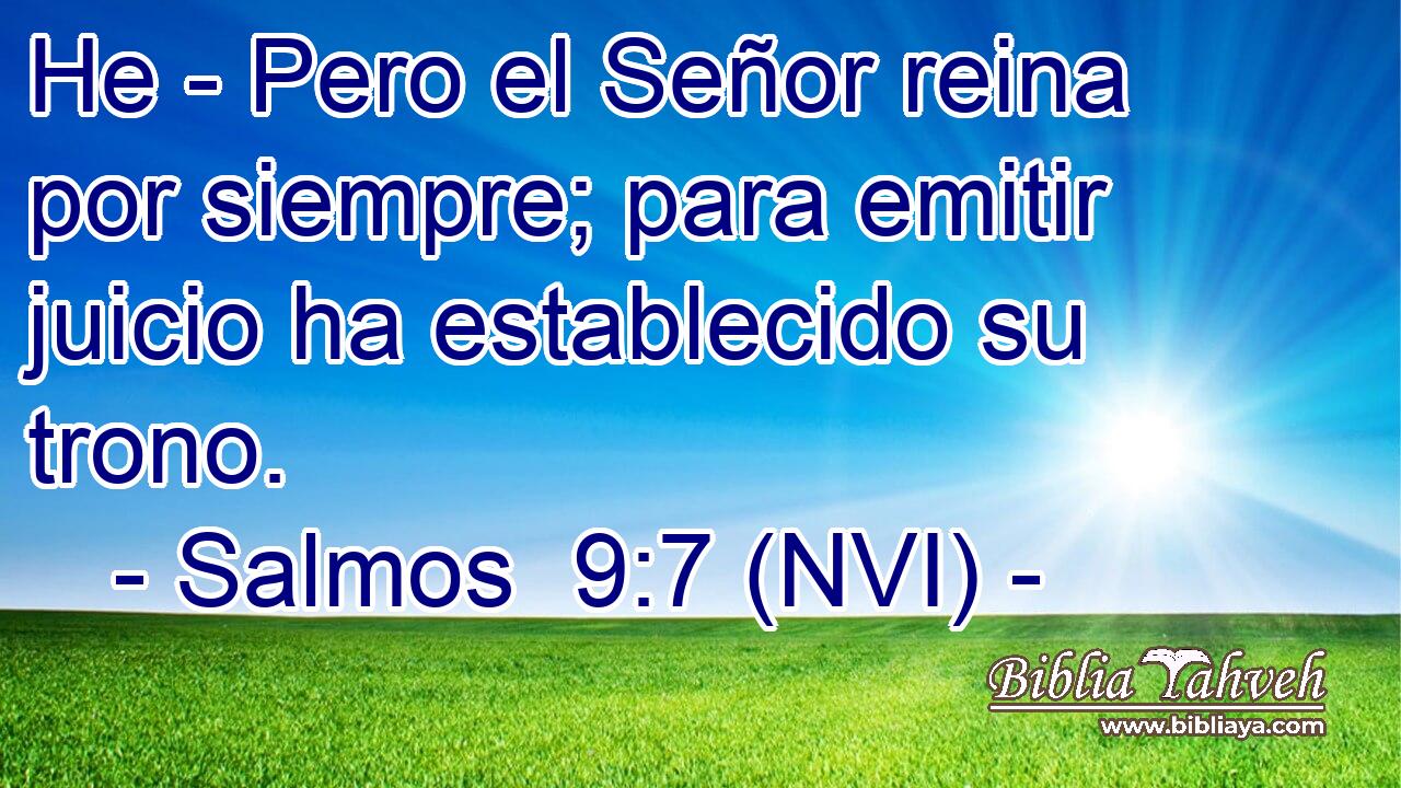  He - Pero el Señor reina por siempre; para emitir juicio ha establecido su trono. 