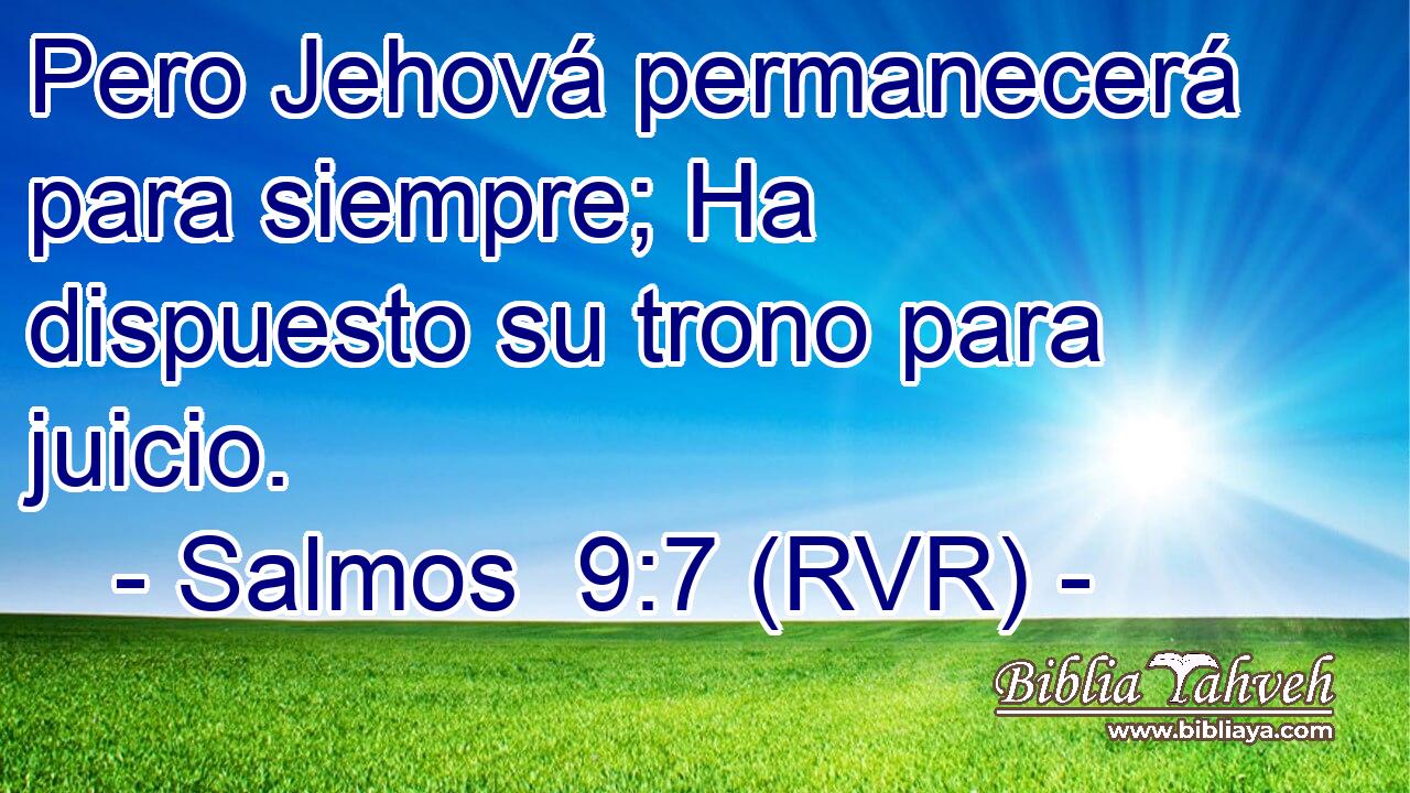Pero Jehová permanecerá para siempre; Ha dispuesto su trono para juicio.