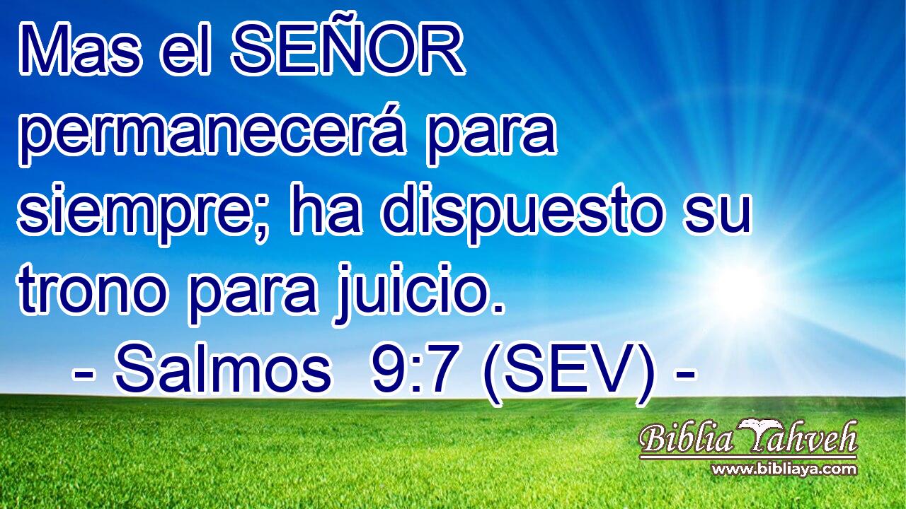 Mas el SEÑOR permanecerá para siempre; ha dispuesto su trono para juicio.