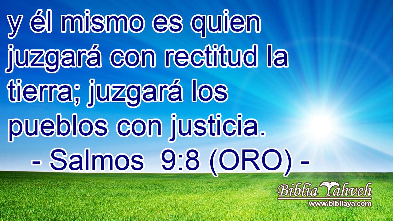 y él mismo es quien juzgará con rectitud la tierra; juzgará los pueblos con justicia. 